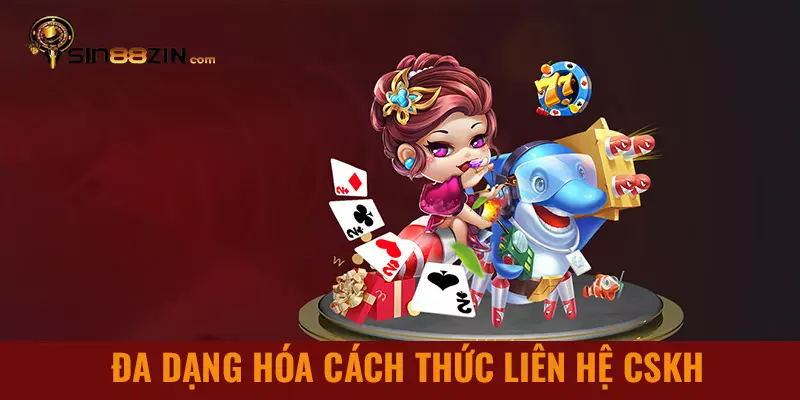 Đa dạng hóa cách thức liên hệ tổng đài Sin88