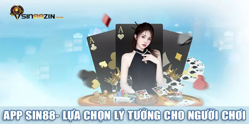App Sin88 - Lựa chọn lý tưởng dành cho mọi người chơi