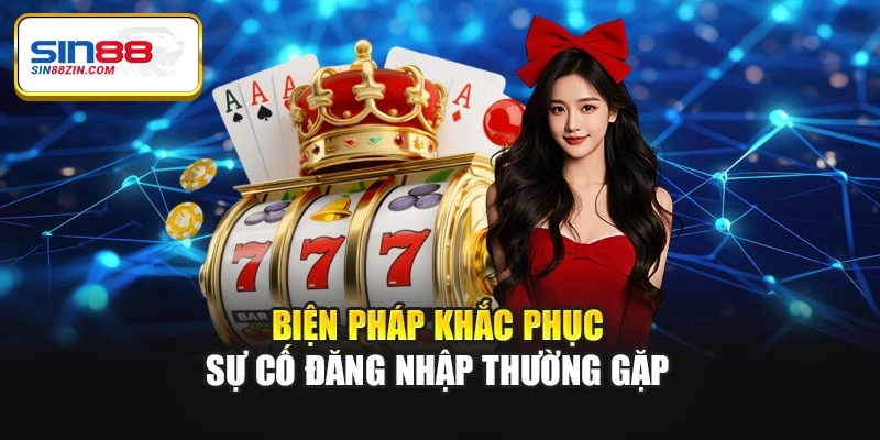 Biện pháp khắc phục sự cố đăng nhập thường gặp