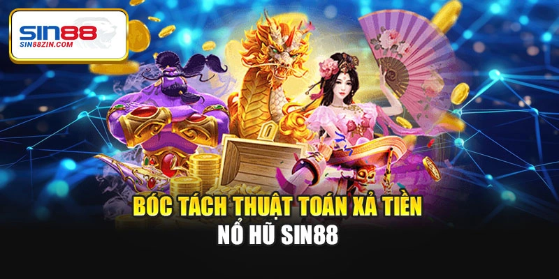 Bóc tách thuật toán xả tiền nổ hũ Sin88