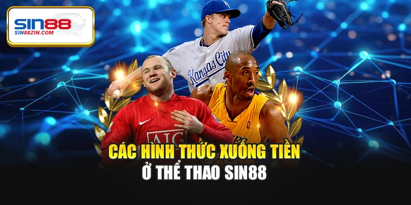Các hình thức xuống tiền ở thể thao Sin88