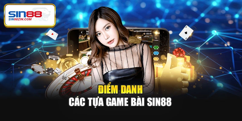 Điểm danh các tựa game bài Sin88