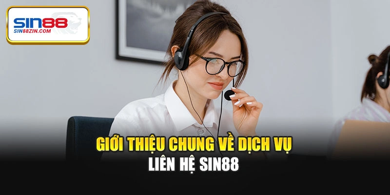 Giới thiệu chung về dịch vụ liên hệ Sin88
