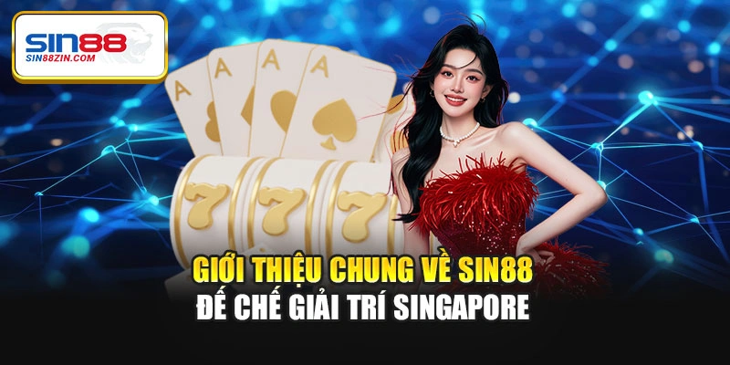Giới thiệu chung về Sin88 - Đế chế giải trí Singapore