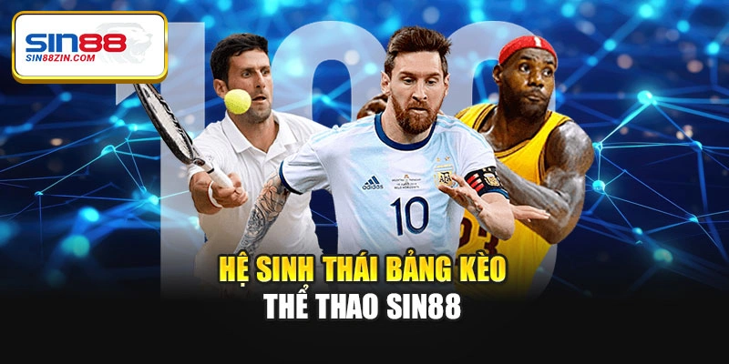 Hệ sinh thái bảng kèo thể thao Sin88