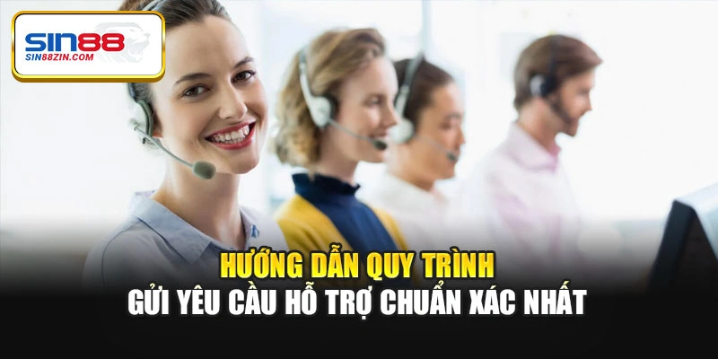 Hướng dẫn quy trình gửi yêu cầu hỗ trợ chuẩn xác nhất