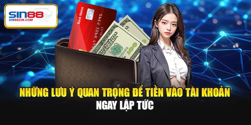 Những lưu ý quan trọng để tiền vào tài khoản ngay lập tức