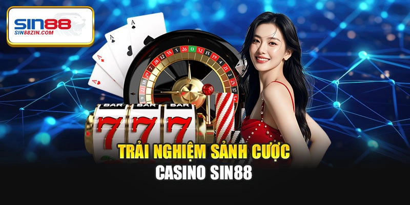 Trải nghiệm sảnh cược casino Sin88